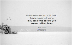Mitch Albom When someone is in your heart they're never truly gone ...