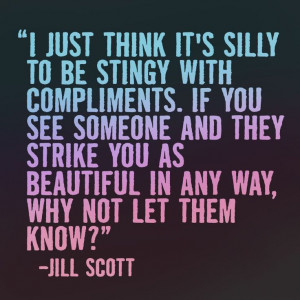 dont-be-stingy-with-compliments-jill-scott-quotes-sayings-pictures.jpg