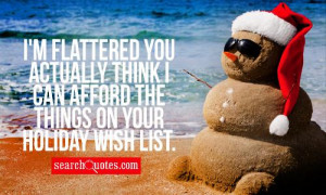 ... you actually think I can afford the things on your holiday wish list