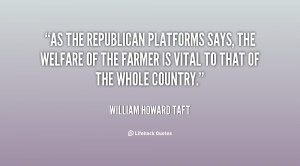 As the Republican platforms says, the welfare of the farmer is vital ...