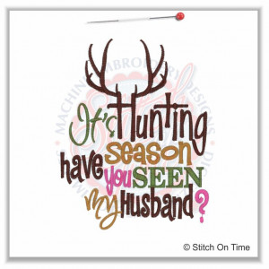 5174 Sayings : It's Hunting Season Have You Seen My Husband 5x7