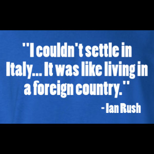 Ian Rush Italy Foreign Country Quote T-Shirt
