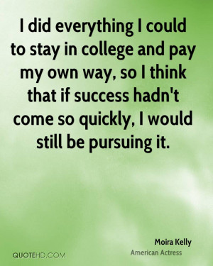 to stay in college and pay my own way, so I think that if success ...