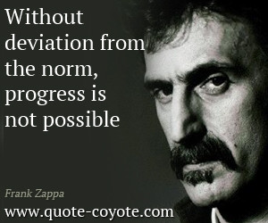 Frank-Zappa-Quotes-Without-deviation-from-the-norm-progress-is-not ...