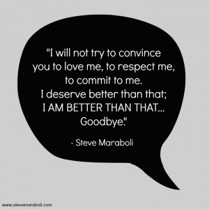 will not try to convince you to love me, to respect me, to commit to ...