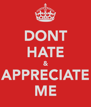 Dont Hate And Appreciate