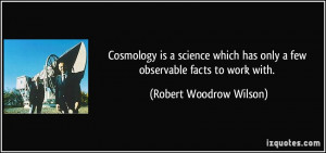 Cosmology is a science which has only a few observable facts to work ...