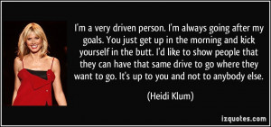 quote-i-m-a-very-driven-person-i-m-always-going-after-my-goals-you ...