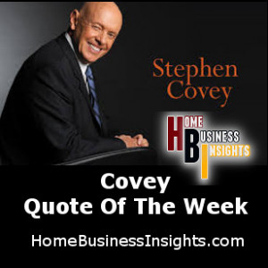 Home business insights-stephen Covey Quotes