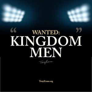 Wanted: Kingdom Men. - Tony Evans #KingdomMan TonyEvans.org