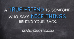 ... Says Nice Things Behind Your Back - Picture Quotes | We Heart It