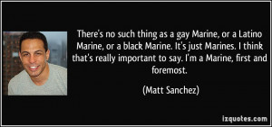 as a gay Marine, or a Latino Marine, or a black Marine. It's just ...