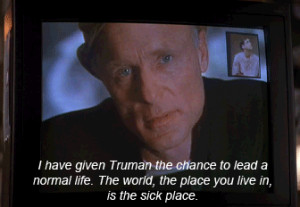 have given Truman the chance to lead a normal life. The world, the ...