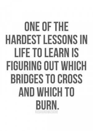 Sometimes burning a bridge is the best decision you can ever make for ...