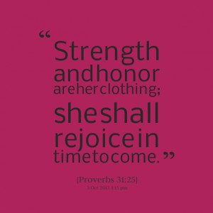 Strength And Honor Are Her Clothing, She Shall Rejoice In Time To Come ...