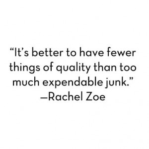 ... of quality than too much expendable junk. - Rachel Zoe style quotes