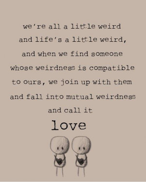 we-are-all-a-little-weird-love-quotes-sayings-pictures.jpg