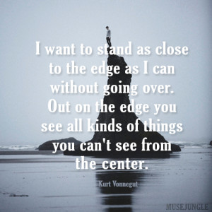Kurt Vonnegut Quote: Standing Close to the Edge 5-Minute Fix ...