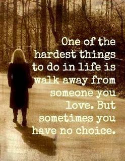 one-of-the-hardest-things-to-do-in-life-is-walk-away-from-someone-you ...