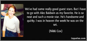 We've had some really good guest stars. But I have to go with Alec ...