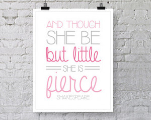 Girl's Nursery Print - And Though She Be But Little She Is Fierce ...