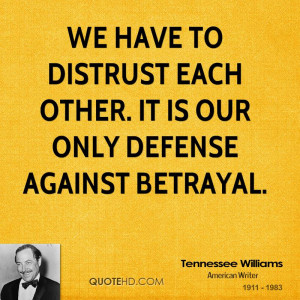 ... have to distrust each other. It is our only defense against betrayal