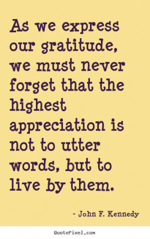 Life quotes - As we express our gratitude, we must never forget that ...