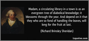 Madam, a circulating library in a town is as an evergreen tree of ...