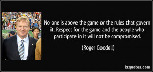 No one is above the game or the rules that govern it. Respect for the ...