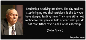 ... do not care. Either case is a failure of leadership. - Colin Powell
