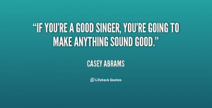 casey abrams quotes if you re a good singer you re going to make ...