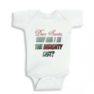 Dear Santa Why am I in the Naughty list? baby bodysuit or Infant T ...