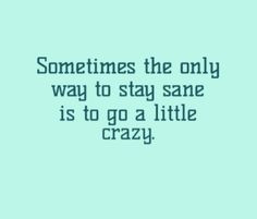 quotes #getcrazy #cray #sanity #sane #truth