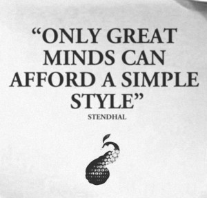 Quote Only a great mind can afford a simple style – Stendhal