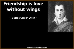 Friendship is love without wings - George Gordon Byron Quotes ...