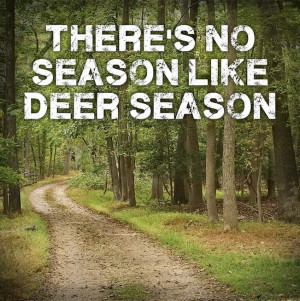 THERE’S NO SEASON LIKE DEER SEASON