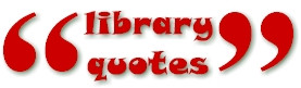 ... quotes about books and libraries. Do you have a favorite quote