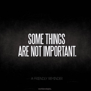 some things are not important.