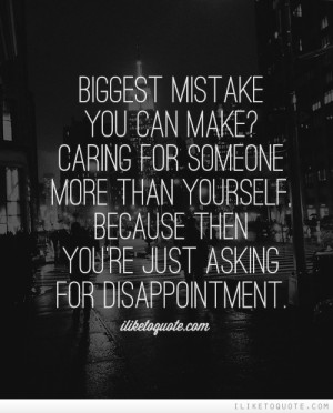 ... than yourself, because then you're just asking for disappointment