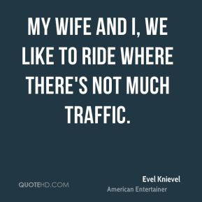 evel-knievel-evel-knievel-my-wife-and-i-we-like-to-ride-where-theres ...