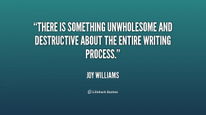 ... unwholesome and destructive about the entire writing process
