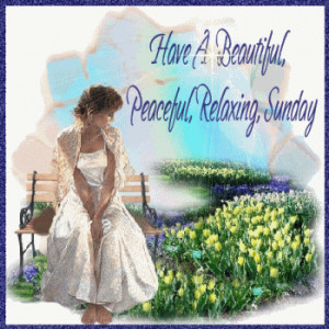 Have a beautiful sunday peaceful relaxing sunday