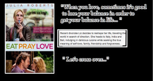 QUOTE: ''Love and balance...'' from the movie 'Eat Pray Love'