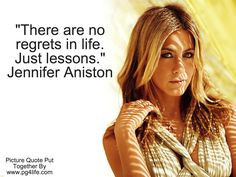 Jennifer Aniston Quote Everything in life can teach us something. # ...