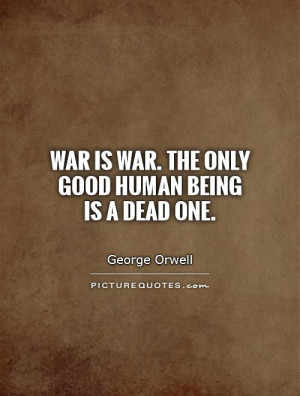War Quotes Dead Quotes George Orwell Quotes