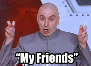 ... com/legacy/i/partypictures/05_28_14/dr-evil-quotes-meme-my-friends.jpg
