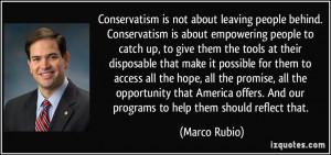 Conservatism is not about leaving people behind. Conservatism is about ...