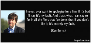 quote-i-never-ever-want-to-apologize-for-a-film-if-it-s-bad-i-ll-say ...