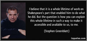 believe that it is a whole lifetime of work on Shakespeare's part ...