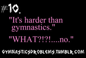 You know when you're a gymnast when...